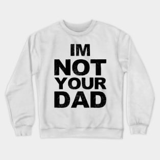 im not your dad... grungy black Crewneck Sweatshirt